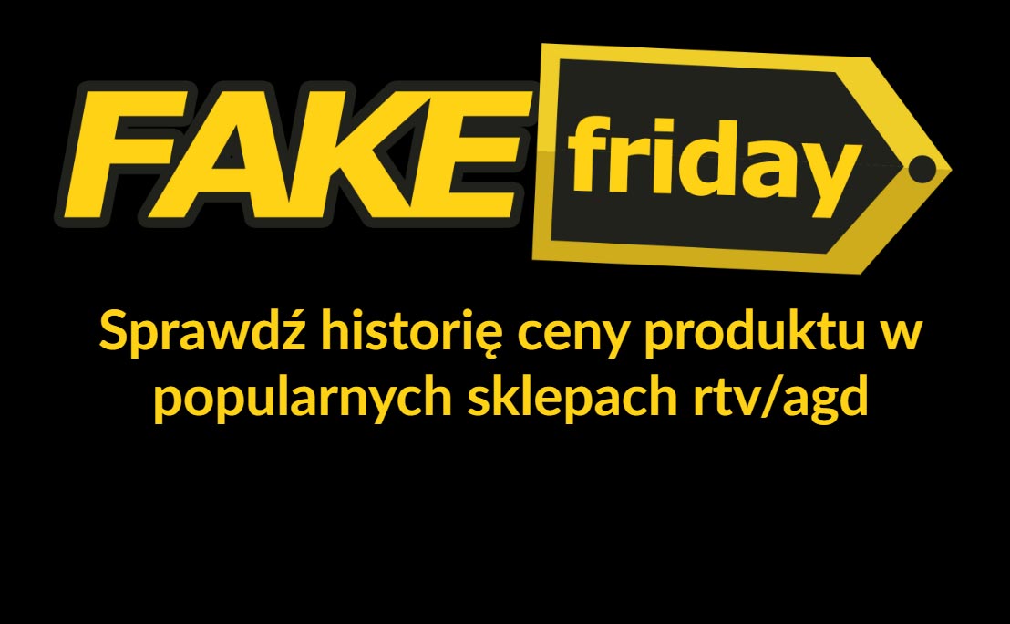 Fake Friday – unikaj fałszywych promocji Black Friday, sprawdź historię cen