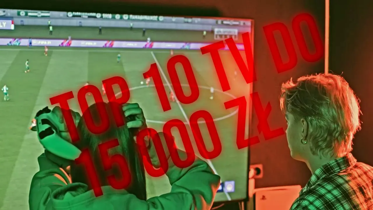 Najlepsze telewizory do 15 000 zł. Top 10 perfekcyjnych modeli